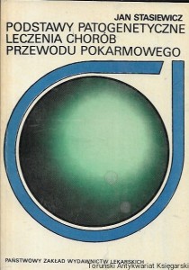 Podstawy patogenetyczne leczenia chorób przewodu pokarmowego / Jan Stasiewicz  