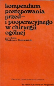 Kompendium postępowania przed- i pooperacyjnego w chirurgii ogólnej  / Waldemar Olszewski  (red.)