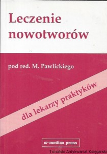 Leczenie nowotworów dla lekarzy praktyków / M. Pawlicki  (red.)