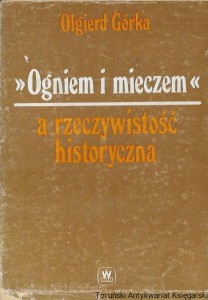 Ogniem i mieczem a rzeczywistość historyczna / Olgierd Górka  