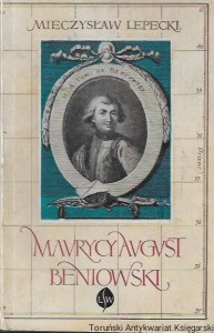 Maurycy August Beniowski : Zdobywca Madagaskaru  / Mieczysław Lepecki  