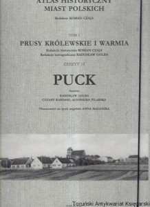Atlas Historyczny Miast Polskich Tom I Prusy Królewskie i Warmia Zeszyt 11 Puck / Radosław Golba, Cezary Kardasz, Agnieszka Pilarska