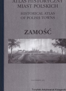 Atlas Historyczny Miast Polskich Tom V Małopolska Zeszyt 9 Zamość / Zdzisław Noga, Ryszard Szczygieł, Jakub Żygawski