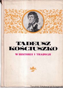 Tadeusz Kościuszko w historii i tradycji / Jan Stanisław Kopczewski (oprac.)