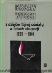 Z dziejów tajnej oświaty w latach okupacji 1939-1944 / Czesław Wycech  