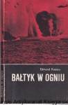 Bałtyk w ogniu /  Edmund Kosiarz