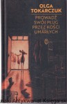 Prowadź swój pług przez kości umarłych / Olga Tokarczuk