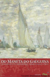 Od Moneta do Gauguina : Impresjoniści i Postimpresjoniści z Musee D’orsay w Paryżu  / Praca zbiorowa 