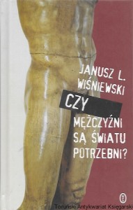 Czy mężczyżni są światu potrzebni?  / Janusz L. Wiśniewski 