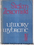 Utwory wybrane. T. 4, Wierna Rzeka , Wiatr od Morza , Uciekła mi przepióreczka/ Stefan Żeromski
