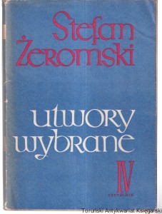 Utwory wybrane. T. 4, Wierna Rzeka , Wiatr od Morza , Uciekła mi przepióreczka/ Stefan Żeromski