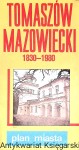 Tomaszów Mazowiecki 1830-1980 : Plan miasta / Praca zbiorowa