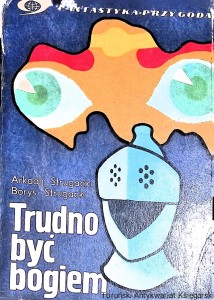  Trudno być bogiem : Fantastyka-Przygoda  / Arkadij Strugacki, Borys Strugacki  