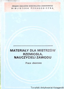 Materiały dla mistrzów rzemiosła, nauczycieli zawodu  / Praca zbiorowa 