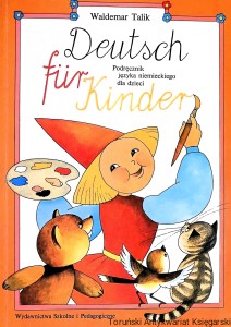 Deutsch fur Kinder : Podręcznik języka niemieckiego dla dzieci  / Waldemar Talik