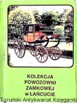 Kolekcja powozowni zamkowej w Łańcucie  / Praca zbiorowa