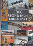 1000 ręcznej broni strzeleckiej / pod red. Tadeusz Woźniak