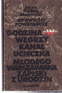 Opowieści powstańcze : Godzina W , Węgrzy , Kanał , Ucieczka młodego Warszawiaka , Zapiski z urodzin / Jerzy Stefan Stawiński