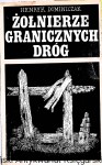 Żołnierze granicznych dróg  / Henryk Dominiczak  