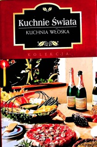 Kuchnie Świata : Kuchnia włoska : Kolekcja / Marta Orłowska  (oprac.)