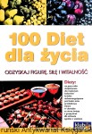 100 diet dla życia : Odzyskaj figurę, siłę i witalność / Praca zbiorowa  