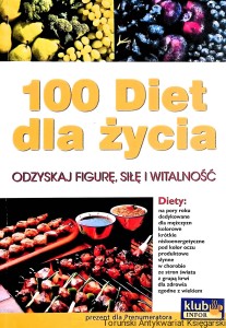 100 diet dla życia : Odzyskaj figurę, siłę i witalność / Praca zbiorowa  