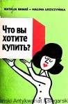 Co chcesz kupić? / Natalia Banaś, Halina Leszczyńska  