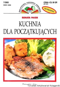 Kuchnia dla początkujących 7/2003 : Biblioteczka Poradniki Domowego / Renata Pacer   