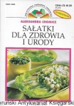 Sałatki dla zdrowia i urody : Biblioteczka Poradniki Domowego / Aleksandra Chomicz  