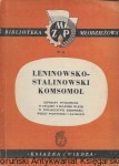 Leninowsko-Stalinowski Komsomoł : Referaty wygłoszone w związku z 30-letnim WLKZM w Towarzystwie Wiedzy Politycznej i naukowej : Biblioteka Młodzieżowa ZMP nr 9 /  Praca zbiorowa 