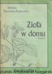 Zioła w domu : Przyjaciółka  / Danuta Tyszyńska-Kownacka  