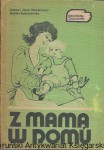 Z mamą w domu : Biblioteczka Przyjaciółki Praca zbiorowa / Joanna i Jacek Michałowscy, Monika Rościszewska  