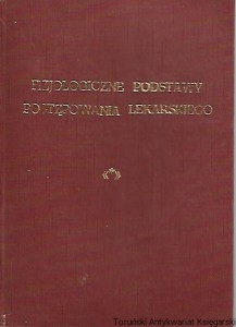 Fizjologiczne podstawy postępowania lekarskiego Tom 1 / Charles Herbert Best i Norman Burke Taylor
