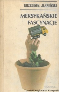 Meksykańskie fascynacje  / Grzegorz Jaszuński  