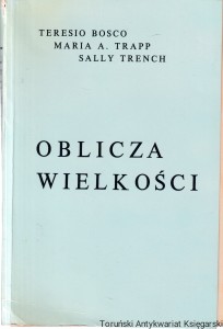 Oblicza wielkości/ Teresio Bosco, Maria A. Trapp, Sally Trench