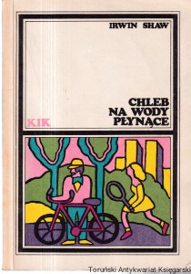  Chleb na wody płynące : KIK / Irvin Shaw 