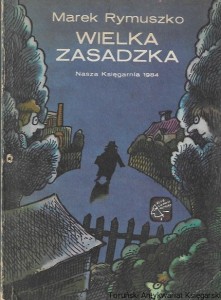 Wielka zasadzka  / Marek Rymuszko  