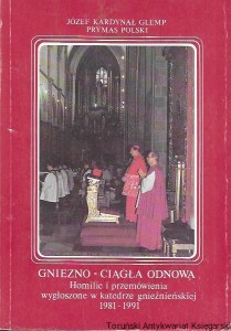  Gniezno-ciągła odnowa : Homilie i przemówienia wygłoszone w katedrze gnieźnieńskiej 1981-1991 / Józef Kardynał Glemp Prymas Polski  