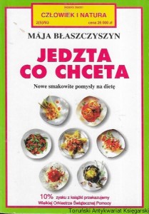 Jedzta co chceta : Nowe smakowite pomysły na dietę : Człowiek i Natura 2(5)/93 / Maja Błaszczyszyn   
