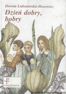 Dzień dobry, bobry : Biblioteka Młodego Apostoła Nr 3  / Dorota Lubomirska-Hosowicz    