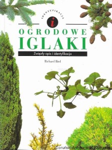 Ogrodowe iglaki : Identyfikacja  / Richard Bird 