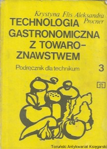 Technologia gastronomiczna z towaroznawstwem 3 : Podręcznik dla technikum 3  / Krystyna Flis, Aleksandra Procner  