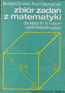 Zbiór zadań z matematyki dla klasy III i IV liceum ogólnokształcącego  / Norbert Dróbka, Karol Szymański  