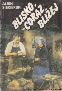 Blisko, coraz bliżej Tom I / Albin Siekierski 