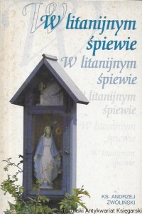 W litanijnym śpiewie  / Ks. Andrzej Zwoliński  