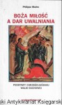 Boża miłość a dar uwalniania : Podstawy chrześcijańskiej walki duchowej  / Philippe Madre  