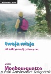 Twoja misja jak odkryć swój życiowy cel : Psychologia i wiara  / Jean Monbourquette  