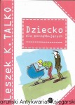 Dziecko dla początkujących  / Leszek K. Talko  