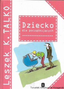 Dziecko dla początkujących  / Leszek K. Talko  
