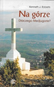 Na górze : Dlaczego Madjugorie?  / Kenneth J. Roberts